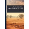 A Handbook for Travellers in Algeria