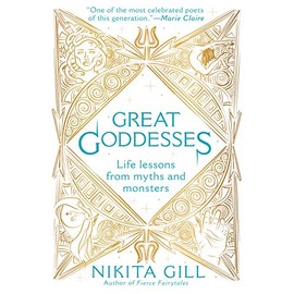 Great Goddesses: Life Lessons From Myths and Monsters