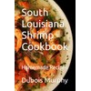 South Louisiana Shrimp Cookbook: Homemade Recipes