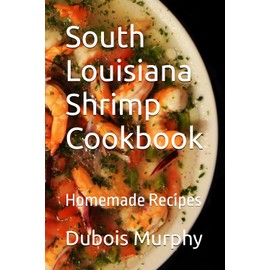 South Louisiana Shrimp Cookbook: Homemade Recipes