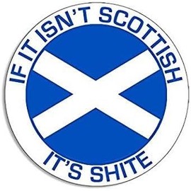 If It Isn't Scottish It's SHITE Sticker (Decal Bumper Scotland)- Sticker Graphic - Auto, Wall, Laptop, Cell