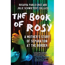 The Book of Rosy: A Mother's Story of Separation at the Border