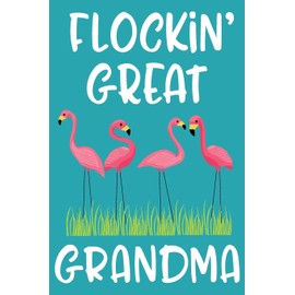 Flockin Great Grandma: Flamingo Blank Lined Notebook Journal for Grandmothers | Funny Appreciation Gift for Birthday, Grandparents Day or Christmas from Grandson or Granddaughter