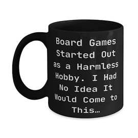 Sarcastic Board Games 11oz 15oz Mug, Board Games Started Out as a Harmless Hobby. I Had, Unique Cup For Friends From Friends, Board games for, Family board games, Strategy board games, Card games,