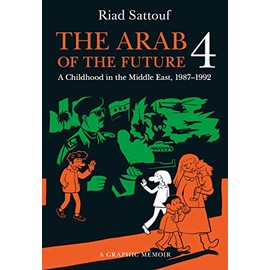 The Arab of the Future 4: A Graphic Memoir of a Childhood in the Middle East, 1987-1992