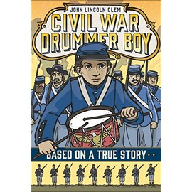 John Lincoln Clem: Civil War Drummer Boy (Based on a True Story)