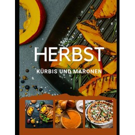HERBST KÜRBIS UND MARONEN: RECEPTE