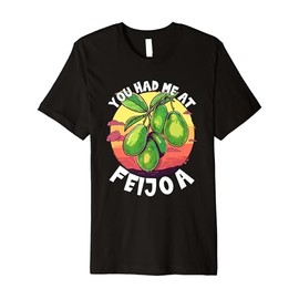 Fruit Gardener You Had Me At Feijoa Premium T-Shirt