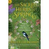 The Sacred Herbs of Spring: Magical, Healing, and Edible Plants