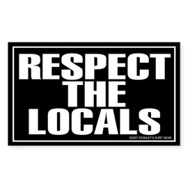 CafePress Respect The Locals Rectangle Sticker Rectangle Bumper Sticker Car Decal
