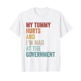 My Tummy Hurts And Im Mad At The Government Ironic Retro T-Shirt