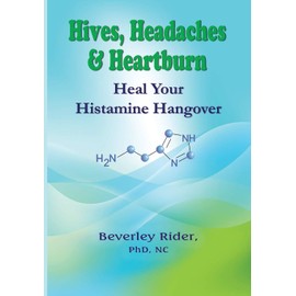 Hives, Headaches and Heartburn: Heal Your Histamine Hangover