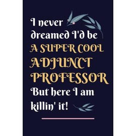 Adjunct Professor Gifts: Lined Blank Notebook Journal, a Funny and Appreciation Thank You Gift for Adjunct Professors to Write in