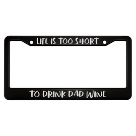 oFloral Life is Too Short to Drink Dad Wine Aluminum Alloy License Plate Frame White Black Applicable to US Standard Car Metal Car Tag Frame Front License Plate Holder for Women Men(1 Pack)