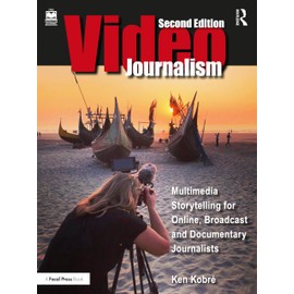 Videojournalism: Multimedia Storytelling for Online, Broadcast and Documentary Journalists