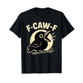 F Caw F Crow Funny F-Caw-F Humor Inappropriate Men Women T-Shirt