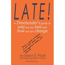 Late!: A Timebender’s Guide to Why We Are Late and How We Can Change