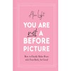 You Are Not a Before Picture: The best-selling inspirational guide