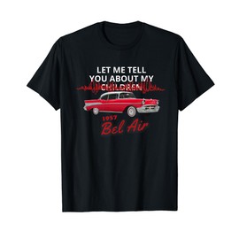 1957 57 chevys bel air let me tell you about my T-Shirt