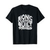 Bionic custom built with titanium parts - Knee Surgery T-Shirt