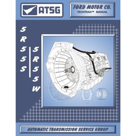 ATSG 5R55S/5R55W Automatic Transmission Repair Manual (5R55S Transmission - 5R55S Transmission Rebuild Kit - 5R55W Filter Best Repair Book Available!)