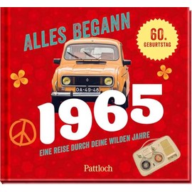 Alles begann 1965: Eine Reise durch deine wilden Jahre | Jahrgangsbuch zum 60. Geburtstag (Retro Jahrgangsbücher)