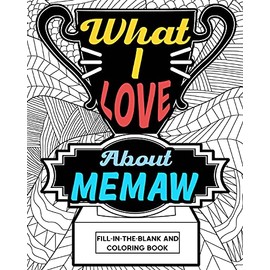 What I Love About Memaw Coloring Book: Coloring Books for Adults, Mother Day Coloring Book, Gift for Grandma