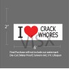 VISX I Love crackwhores Window Sticker Car Vinyl Funny Prank