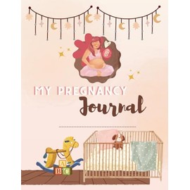 My Pregnancy Journal: A Guide for Expecting Moms: Track Your Baby Bump, Appointments, Symptoms, and Special Moments Week by Week