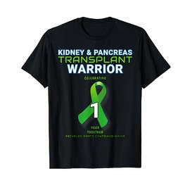 Kidney Pancreas Transplant Anniversary Warrior 1 One Year T-Shirt