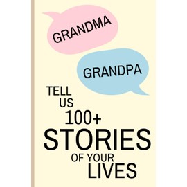 Grandma and Grandpa Tell Us 100+ Stories of Your Lives: A Memory Book and Keepsake Journal for Grandparents to Share Their Stories and Memories