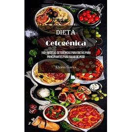  Dieta Cetogénica: 160+ Recetas Cetogénicas Para Dietas Para Principiantes Para Bajar De Peso (Spanish Edition)