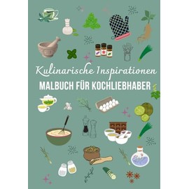 Kulinarische Inspirationen: Malbuch für Kochliebhaber - Oma, Opa, Mutter, Papa, Schwester, Bruder, Freundin