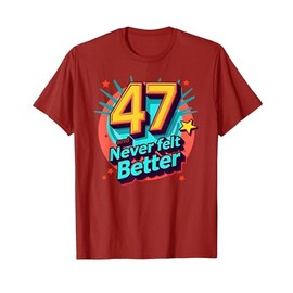 47 and Never Felt Better: Fun Birthday Gift Idea T-Shirt, Men, Cranberry Red