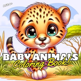 Cute Baby Animals Coloring Book for Kids 4+ Boys & Girls: Color the Animal Kingdom & for Hours of Easy Family Friendly Fun!