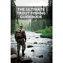 THE ULTIMATE TROUT FISHING GUIDEBOOK