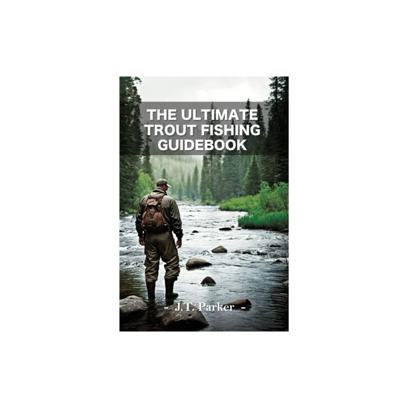 THE ULTIMATE TROUT FISHING GUIDEBOOK