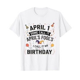 Happy April 1st Funny Birthday & April Fool’s Day for Women T-Shirt