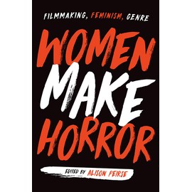 Women Make Horror: Filmmaking, Feminism, Genre