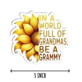3Pcs - in A World Full of Grandmas Be A Grammy Sticker - Sunflower - Humor Grandma - Kindle Laptop - Tumbler Sticker