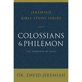 Colossians and Philemon: The Lordship of Jesus (Jeremiah Bible Study Series)
