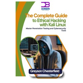 The Complete Guide to Ethical Hacking with Kali Linux: Master Penetration Testing and Cybersecurity Tools