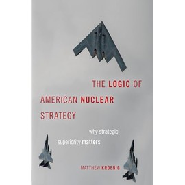 The Logic of American Nuclear Strategy: Why Strategic Superiority Matters