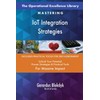 The Operational Excellence Library; Mastering IoT Integration Strategies