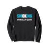I Quit - Stopped Smoking Reward Sweatshirt