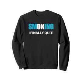 I Quit - Stopped Smoking Reward Sweatshirt