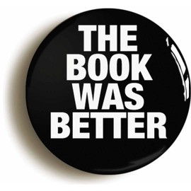 Ozorath THE BOOK WAS BETTER FUNNY BADGE BUTTON PIN (Size is 1inch/25mm diameter) CUTE JOKE LIBRARIAN