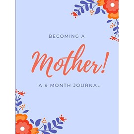 Pregnancy Journal: Organizer and Keepsake for Planning 9 Months of Pregnancy