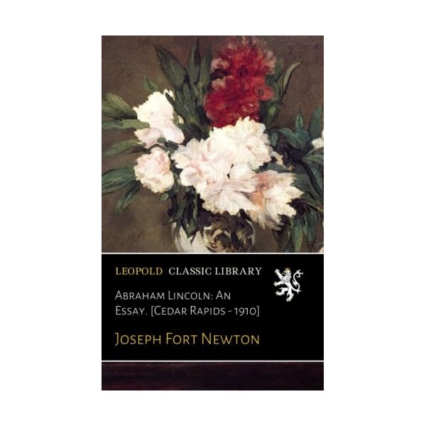 Abraham Lincoln: An Essay. [Cedar Rapids - 1910]