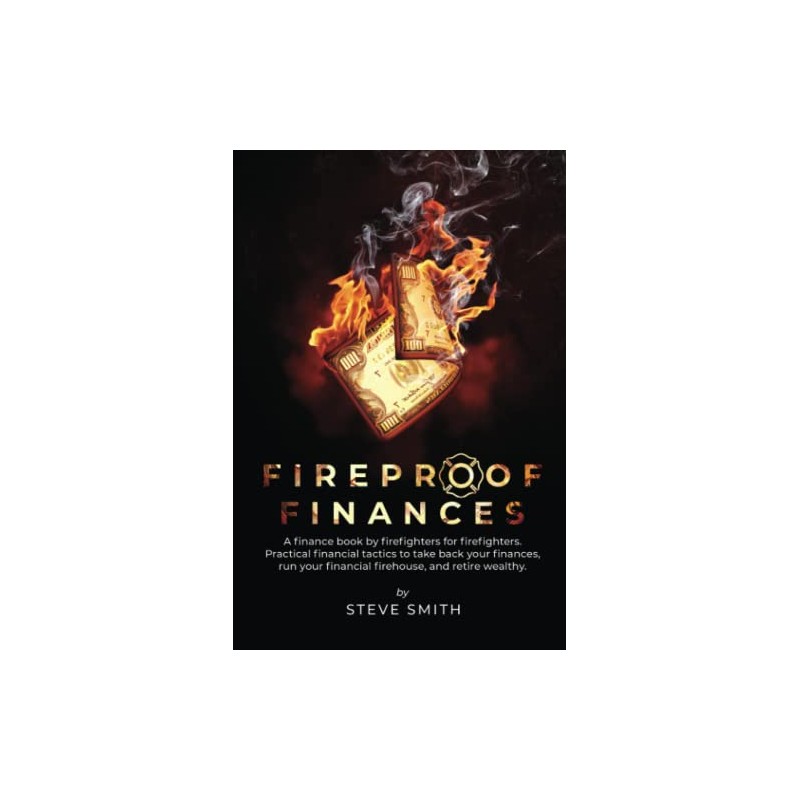 Fireproof Finances: A finance book by firefighters for firefighters